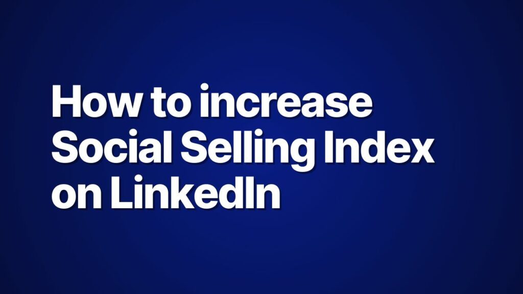 How to increase Social Selling Index on LinkedIn