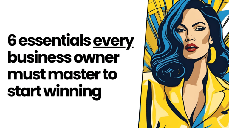 6 essentials every business owner must master to start winning