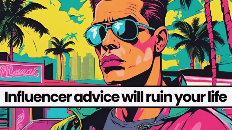 Following influencer advice will ruin your life