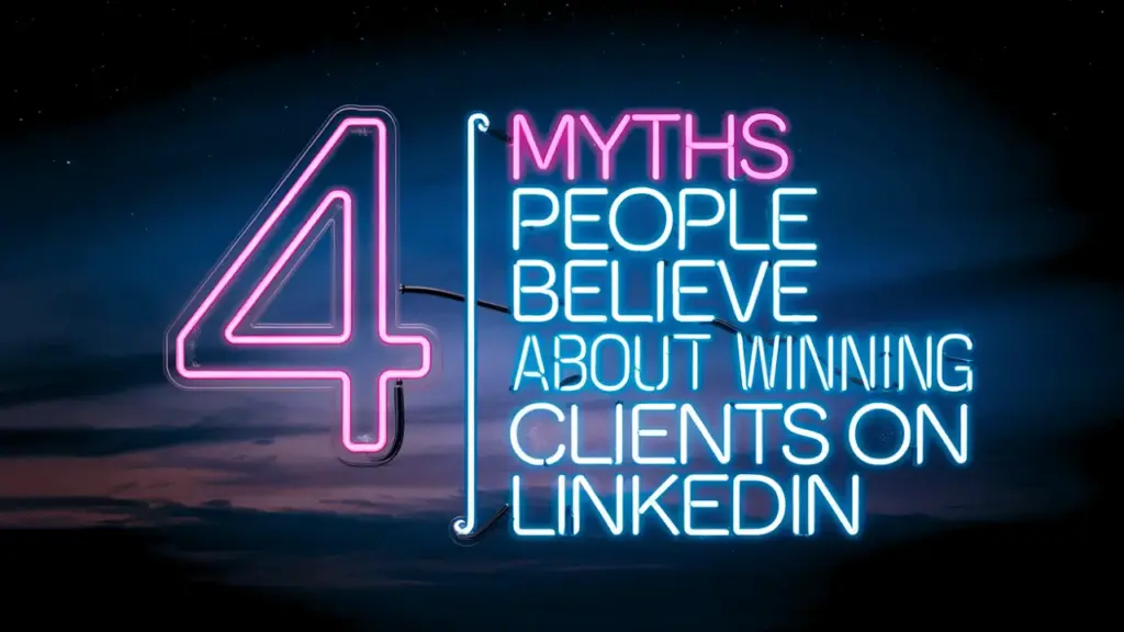 4 Myths people believe about winning clients on LinkedIn