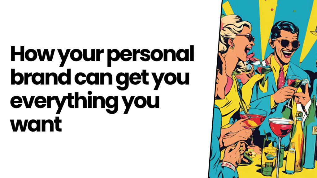 How your personal brand can get you everything you want