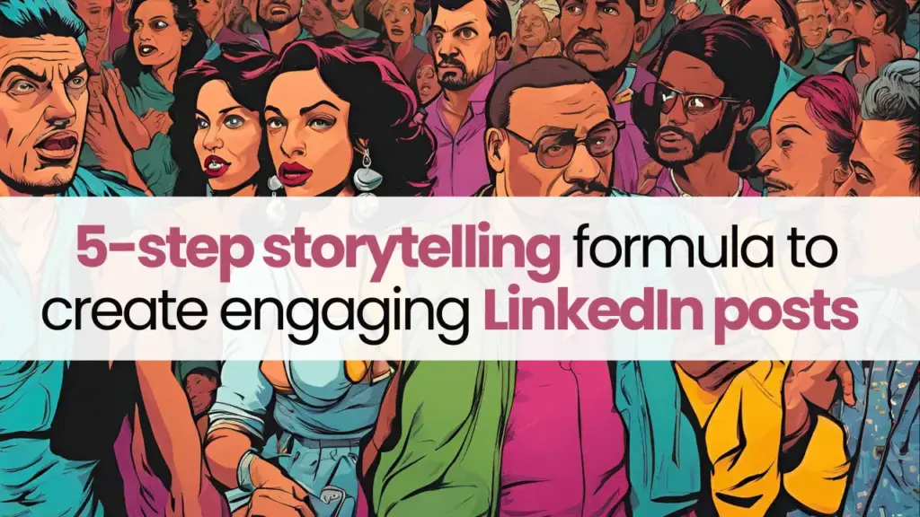 5-step storytelling formula to create highly engaging LinkedIn posts