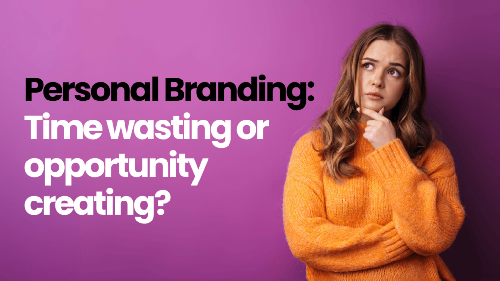 Personal Branding: Time wasting or opportunity creating?