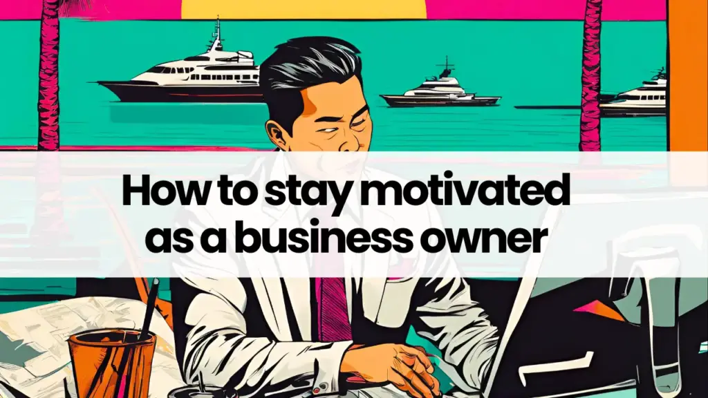 How to stay motivated as a business owner