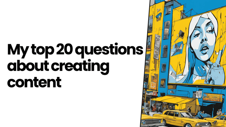 My top 20 questions about creating content