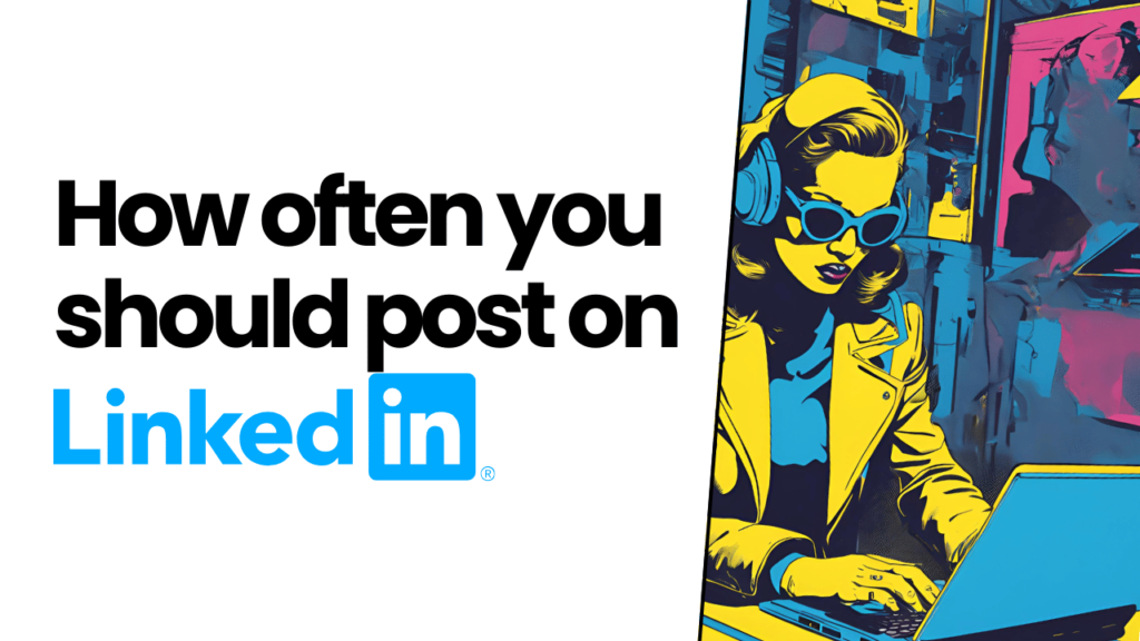 How often to post on LinkedIn to grow your audience