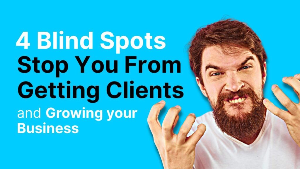 4 Blind Spots That Stop You From Getting Clients