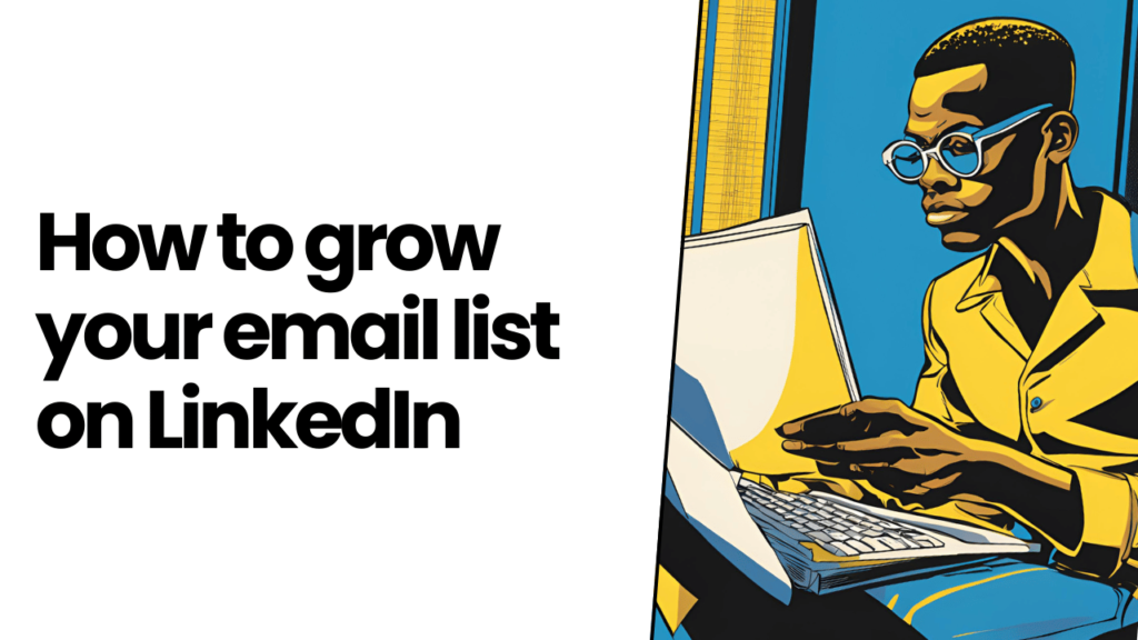 How to grow your email list by 75 people a week through LinkedIn