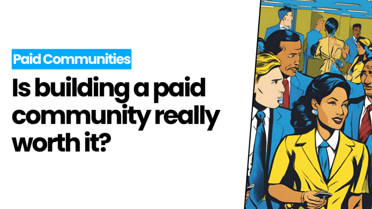 Is building a paid community really worth it? Here's the truth
