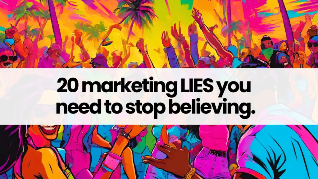20 marketing LIES you need to stop believing