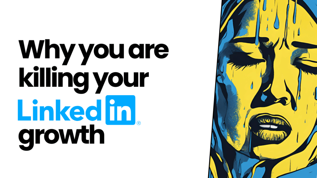 Why you are killing your LinkedIn growth