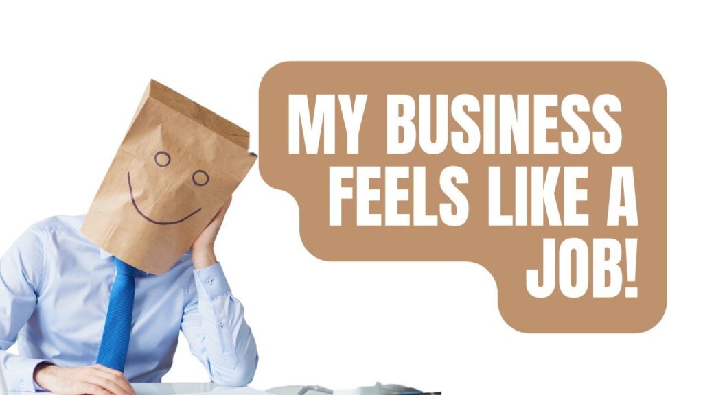 Help My Business Feels Like a Job!
