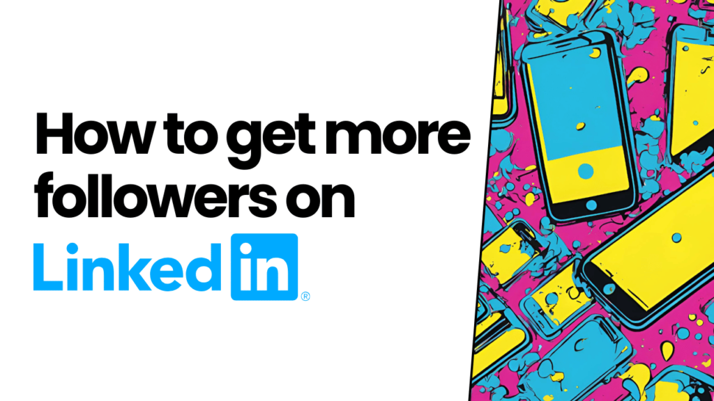 How to get more followers on LinkedIn