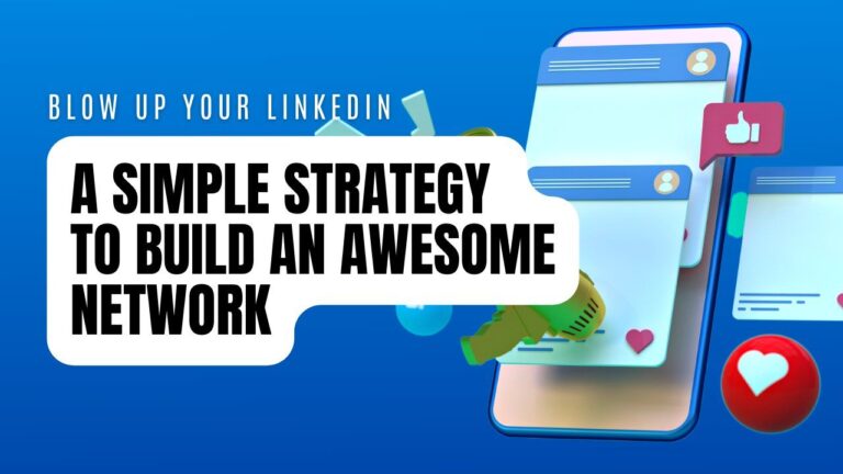 Blow Up Your LinkedIn: A Simple Strategy to Build an Awesome Network